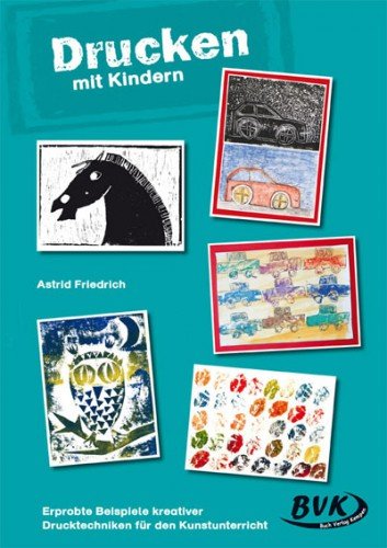  - Drucken mit Kindern: Druckwerkstatt. Für die 1. bis 4. Klasse Grundschule