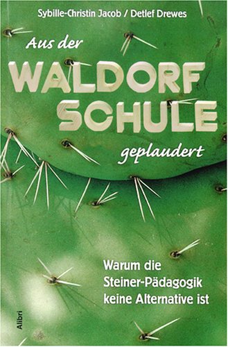 - Aus der Waldorf-Schule geplaudert: Warum die Steiner-Pädagogik keine Alternative ist