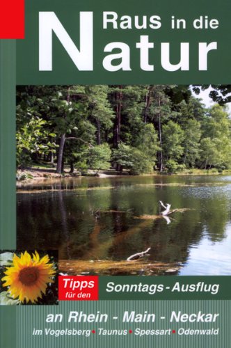 Rüppel, Heidi / Apel, Jürgen - Raus in die Natur: Tipps für den Sonntags-Ausflug an Rhein - Main - Neckar, im Vogelsberg - Taunus - Spessart - Odenwald