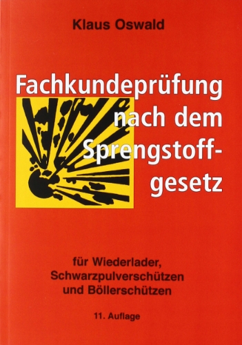  - Fachkundeprüfung nach dem Sprengstoffgesetz: Für Wiederlader, Schwarzpulverschützen und Böllerschützen