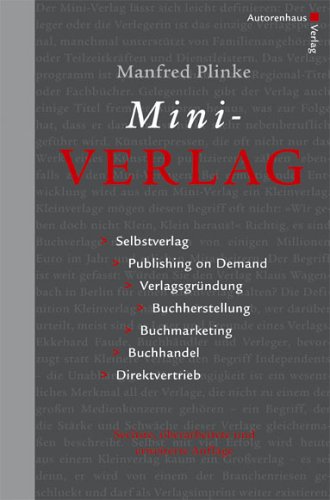  - Mini-Verlag. Selbstverlag, Publishing on Demand, Verlagsgründung, Buchherstellung, Buchmarketing, Buchhandel, Direktvertrieb