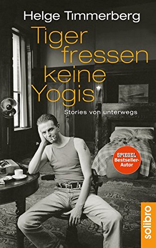 Timmerberg, Helge - Tiger fressen keine Yogis: Stories von unterwegs