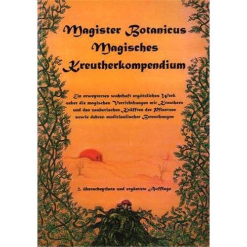  - Magister Botanicus - Magisches Kräuterkompendium: Ein erweitertes wahrhaft ergötliches Werk über die magischen Verrichtungen  mit Kräutern und den zauberischen Kräften der Pflanzen