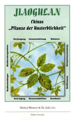 Blumert, Michael / Liu, Dr. Jialiu - Jiaogulan, Chinas Pflanze der Unsterblichkeit