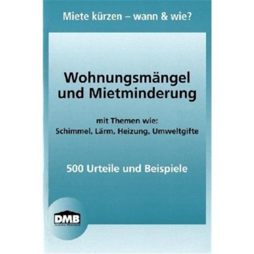 - Wohnungsmängel und Mietminderung: mit Themen wie: Schimmel, Lärm, Heizung, Umweltgifte / 500 Urteile und Beispiele