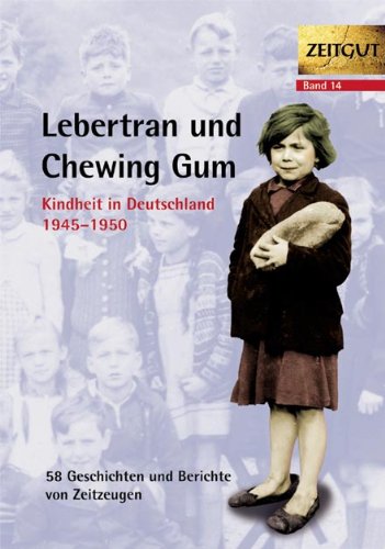 - Lebertran und Chewing Gum. Kindheit in Deutschland 1945 - 1950