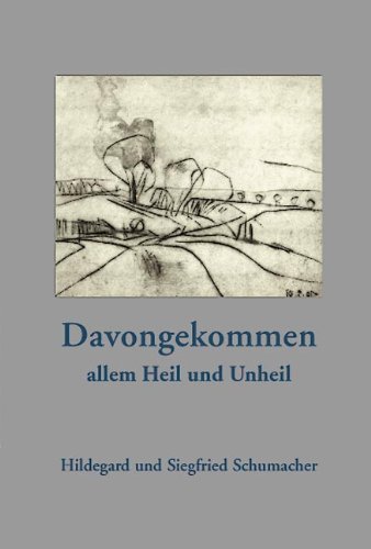 Schumacher, Hildegard / Schumacher, Siegfried - Davongekommen allem Heil und Unheil