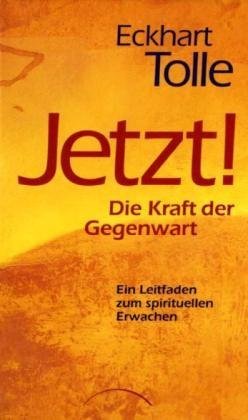 Tolle, Eckhart - JETZT! Die Kraft der Gegenwart: Ein Leitfaden zum spirituellen Erwachen (Gebundene Ausgabe)