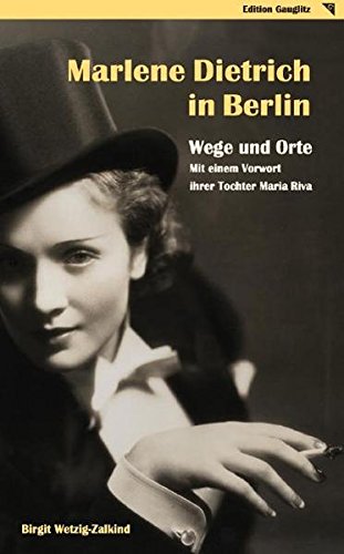Wetzig-Zalkind - Marlene Dietrich in Berlin - Wege und Orte: Mit einem Vorwort ihrer Tochter Maria Riva