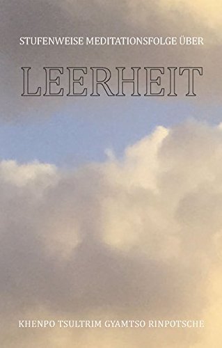 Khenpo Tsültrim Gyamtso Rinpotsche - Stufenweise Meditationsfolge über Leerheit