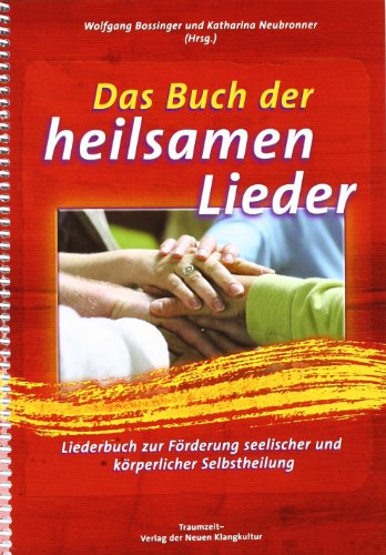  - Das Buch der heilsamen Lieder: Liederbuch zur Förderung seelischer und körperlicher Selbstheilung