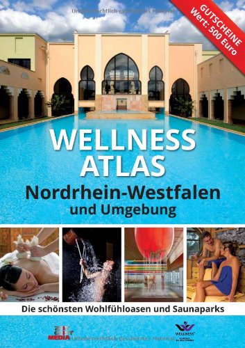 - Wellness Atlas Nordrhein-Westfalen: Die schönsten Wohlfühloasen und Saunaparks
