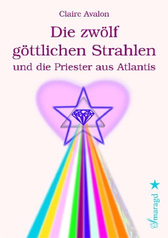Avalon , Claire - Die zwölf göttlichen Strahlen und die Priester aus Atlantis