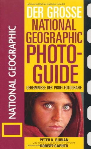 - Der Große National Geographic Photoguide. Geheimnisse der Profi-Fotografie von National Geographic