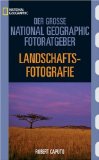  - Der Große National Geographic Photoguide. Geheimnisse der Profi-Fotografie von National Geographic