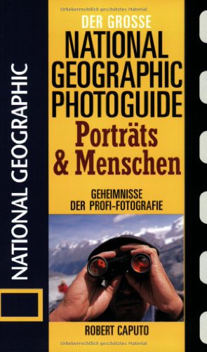 - Der Große National Fotoratgeber. Porträts und Menschen: Geheimnisse der Profi-Fotografie von National Geographic