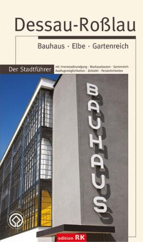 Kreißler, Martine / Kreißler, Frank - Dessau-Roßlau. Bauhaus Elbe Gartenreich. Der Stadtführer