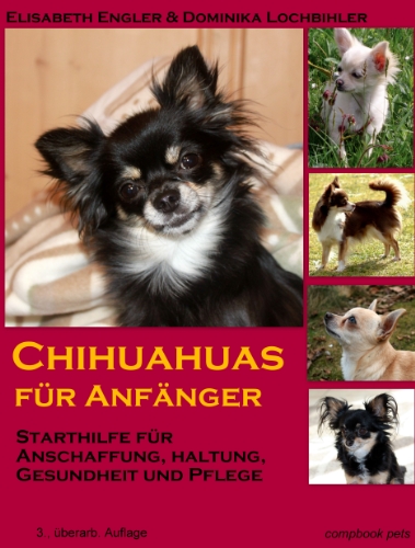 - Chihuahuas für Anfänger: Starthilfe für Anschaffung, Haltung, Gesundheit und Pflege