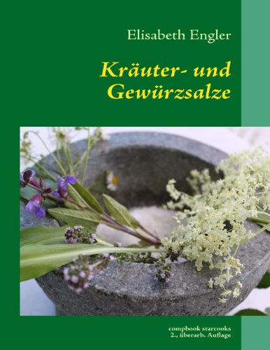  - Kräuter- und Gewürzsalze: 95 leckere Salzmischungen, höllisch scharf und himmlisch würzig