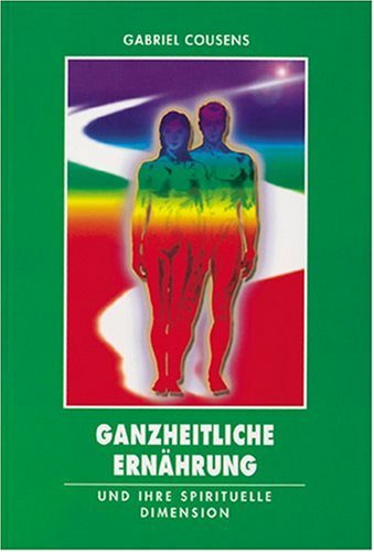 Cousens, Gabriel - Ganzheitliche Ernährung und ihre spirituelle Dimension