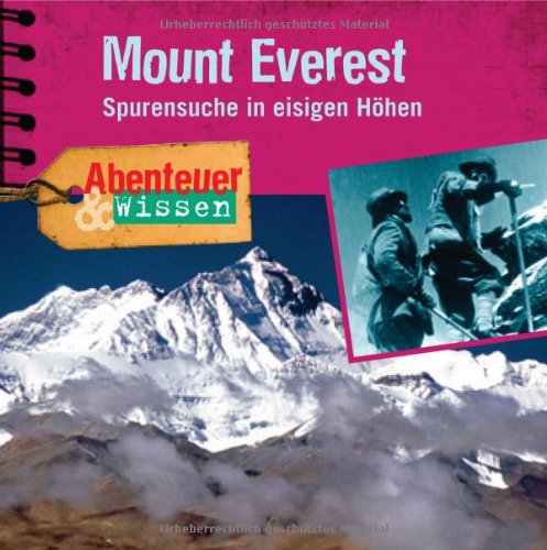 - Abenteuer & Wissen: Mount Everest. Spurensuche in eisigen Höhen