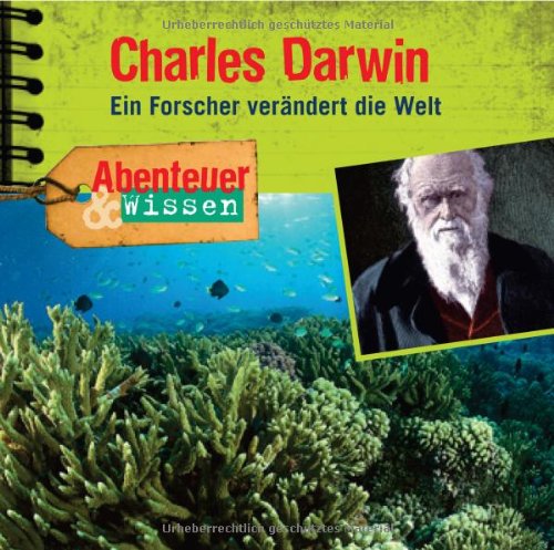 - Abenteuer & Wissen: Charles Darwin. Ein Forscher verändert die Welt