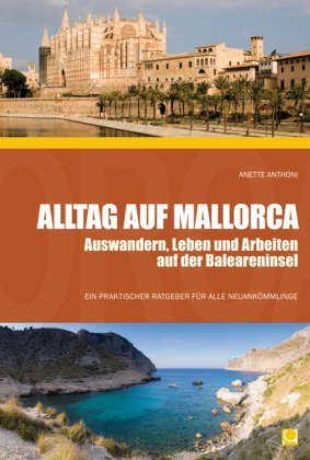  - Alltag auf Mallorca - Auswandern, Leben und Arbeiten auf der Baleareninsel