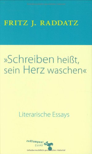 - Schreiben heisst, sein Herz waschen: Literarische Essays