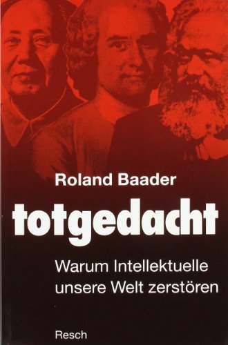 - Totgedacht: Warum Intellektuelle unsere Welt zerstören