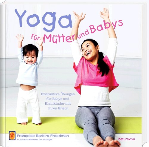 - Yoga für Mütter und Babys: Interaktive Übungen für Babys und Kleinkinder mit ihren Eltern