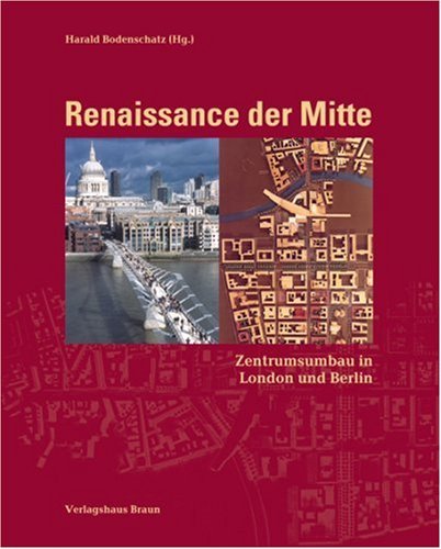 Bodenschatz, Harald (HG) - Renaissance der Mitte. Zentrumsumbau in London und Berlin