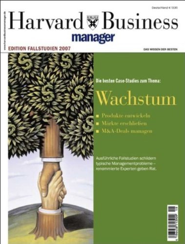  - Harvard Business Manager Edition Fallstudien 2007: Wachstum