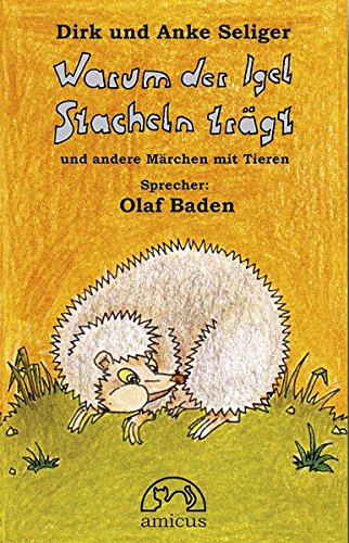 Seliger, Dirk u. Anke - Warum der Igel Stacheln trägt: Und andere Märchen mit Tieren. Mit Malheft