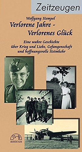 Hempel, Wolfgang - Verlorene Jahre - verlorenes Glück: Eine wahre Geschichte über Krieg und Liebe, Gefangenschaft und hoffnungsvolle Heimkehr