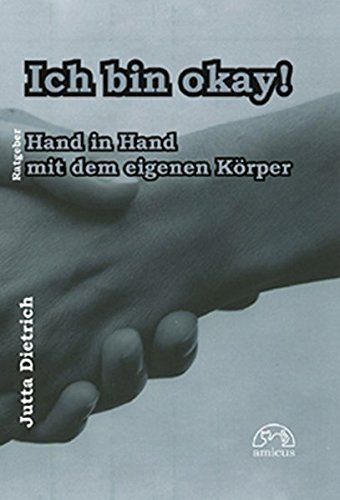 Dietrich, Jutta - Ich bin okay!: Hand in Hand mit dem eigenen Körper