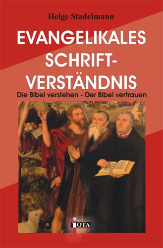 - Evangelikales Schriftverständnis: Die Bibel verstehen - Der Bibel vertrauen - Der Bibel folgen