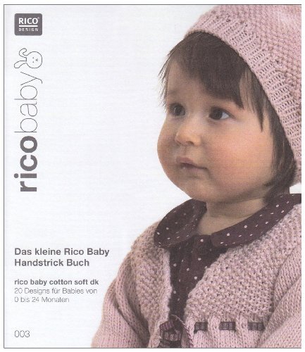  - rico baby. Das kleine Rico Baby Handstrick Buch: Strickidee 3 / 20 Designs für Babies von 0 bis 24 Monaten