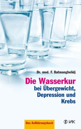 - Die Wasserkur bei Übergewicht, Depression und Krebs: Das Aufklärungsbuch