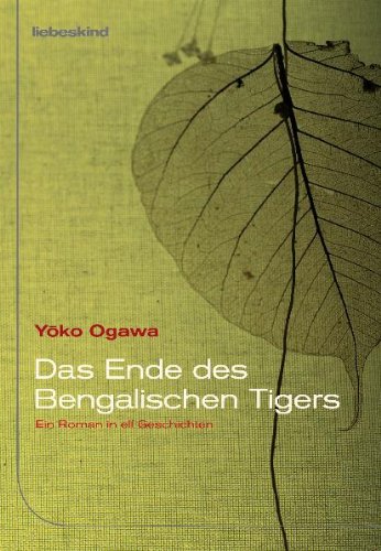 - Das Ende des Bengalischen Tigers: Ein Roman in elf Geschichten