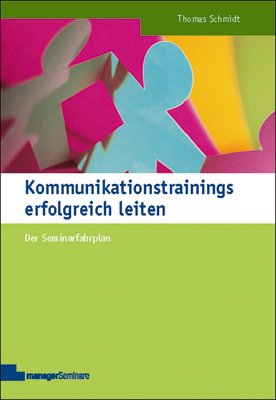 - Kommunikationstrainings erfolgreich leiten: Der Seminarfahrplan