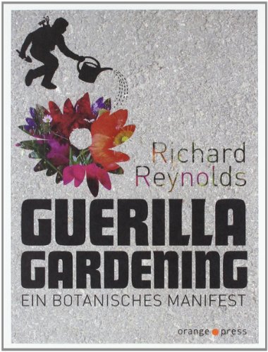  - Guerilla Gardening: Ein botanisches Manifest