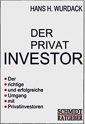 Wurdack, Hans H. - Der Privatinvestor: Der richtige und erfolgreiche Umgang mit Privatinvestoren