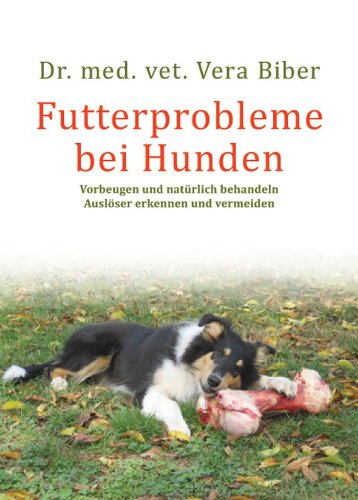 - Futterprobleme bei Hunden: Vorbeugen und natürlich behandeln, Auslöser erkennen und vermeiden