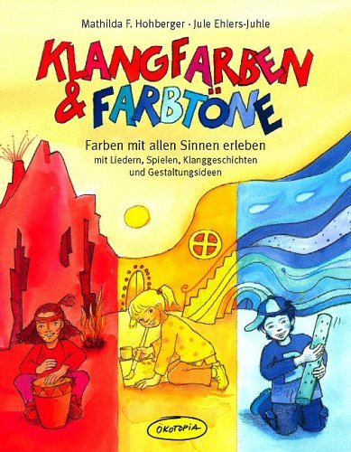 - Klangfarben & Farbtöne: Farben mit allen Sinnen erleben - mit Liedern, Spielen, Klanggeschichten und Gestaltungsideen