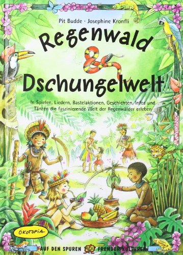- Regenwald & Dschungelwelt: In Spielen, Liedern, Bastelaktionen, Geschichten, Infos und Tänzen die faszinierende Welt der Regenwälder erleben
