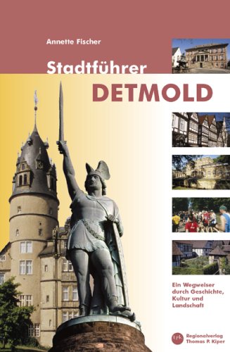  - Stadtführer Detmold: Ein Wegweiser durch Geschichte, Kultur und Landschaft