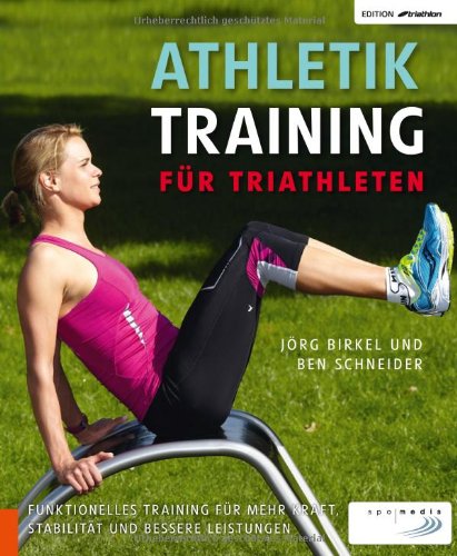  - Athletiktraining für Triathleten: Funktionelles Training für mehr Kraft, Stabilität und bessere Leistungen