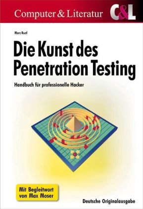  - Die Kunst des Penetration Testing - Handbuch für professionelle Hacker: Sicherheitslücken finden, Gefahrenquellen schließen