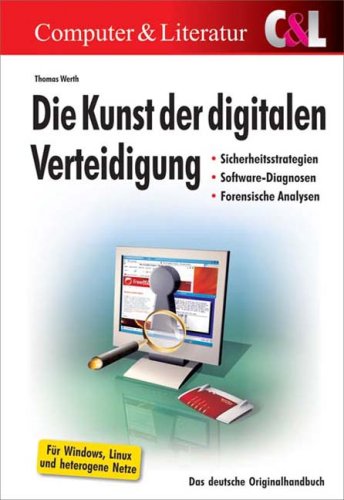 - Die Kunst der digitalen Verteidigung: Sicherheitsstrategien - Software-Diagnosen - Forensische Analysen