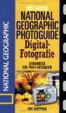  - Der Große National Geographic Photoguide. Geheimnisse der Profi-Fotografie von National Geographic